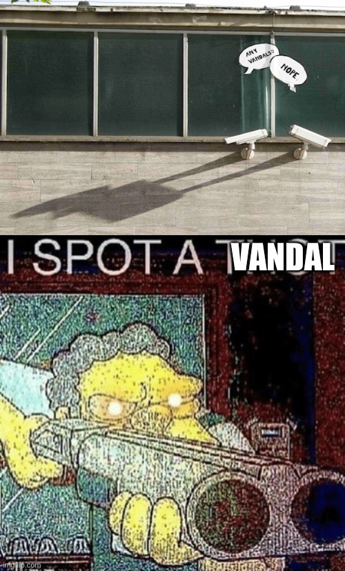 I spot any vandals! | VANDAL | image tagged in i spot a thot,memes,vandalism,funny,funny vandalism,the simpsons | made w/ Imgflip meme maker