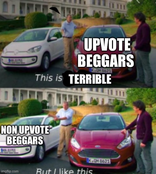 I hate them. | UPVOTE BEGGARS; TERRIBLE; NON UPVOTE BEGGARS | image tagged in this is good but i like this | made w/ Imgflip meme maker