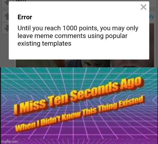 Wait what?! | image tagged in i miss ten seconds ago when i didn't know this thing existed | made w/ Imgflip meme maker