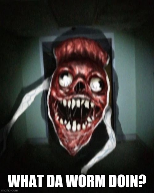 Angry bridge worm | WHAT DA WORM DOIN? | image tagged in angry bridge worm | made w/ Imgflip meme maker