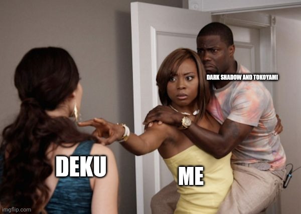 why the manga gotta be this way. What did we do to deserve this ? | DARK SHADOW AND TOKOYAMI; DEKU; ME | image tagged in protected kevin hart | made w/ Imgflip meme maker