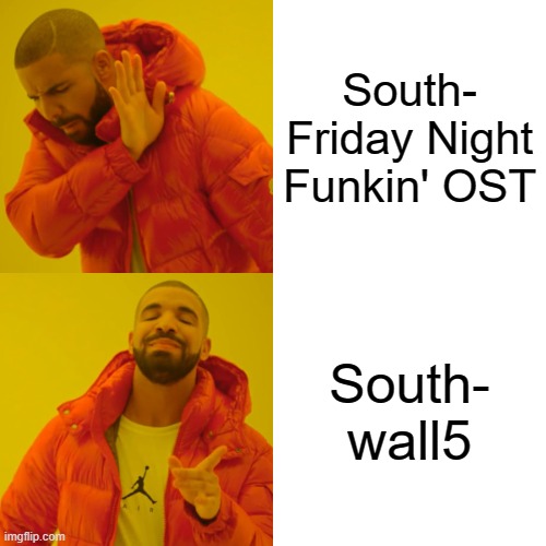 South vs South | South- Friday Night Funkin' OST; South- wall5 | image tagged in memes,drake hotline bling,friday night funkin,ddr | made w/ Imgflip meme maker