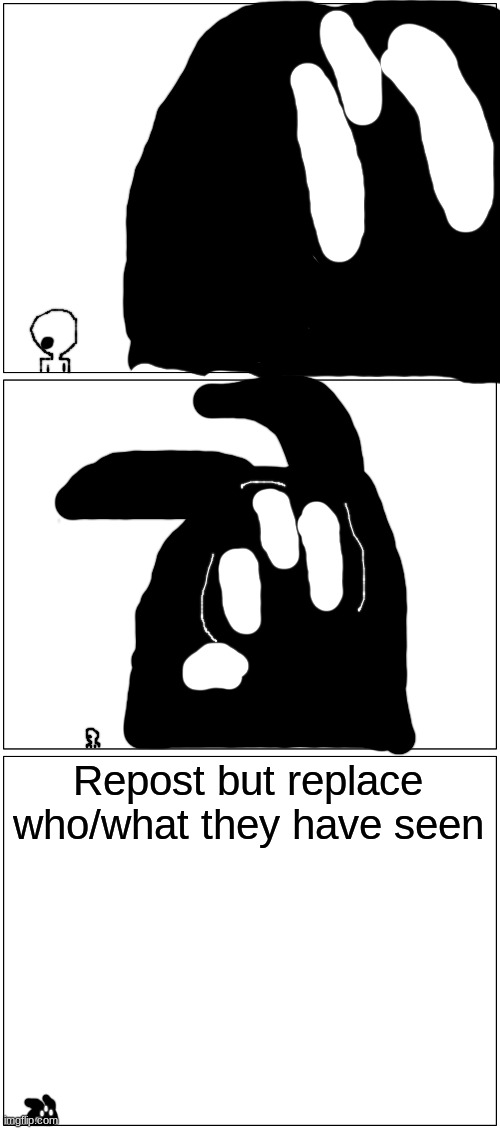 h | Repost but replace who/what they have seen | made w/ Imgflip meme maker