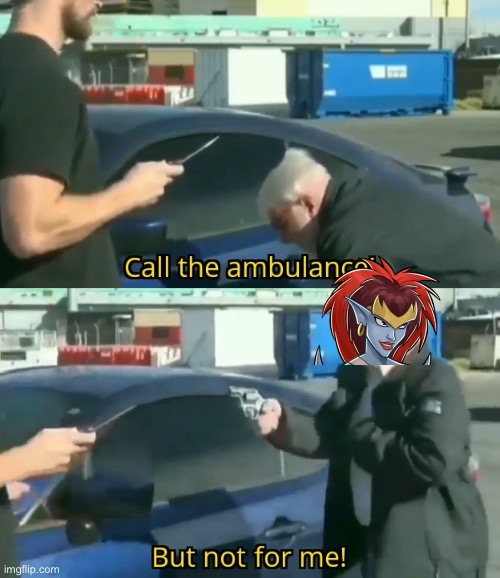 Demona’s Green Skill in a Nutshell | image tagged in call an ambulance but not for me | made w/ Imgflip meme maker