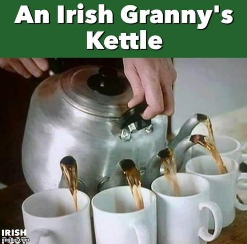 Irish Granny`s Kettle | image tagged in tea party | made w/ Imgflip meme maker