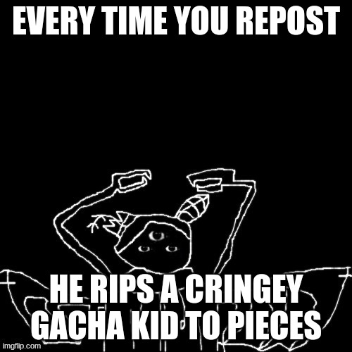 Carlos is mad | EVERY TIME YOU REPOST; HE RIPS A CRINGEY GACHA KID TO PIECES | image tagged in carlos is mad | made w/ Imgflip meme maker