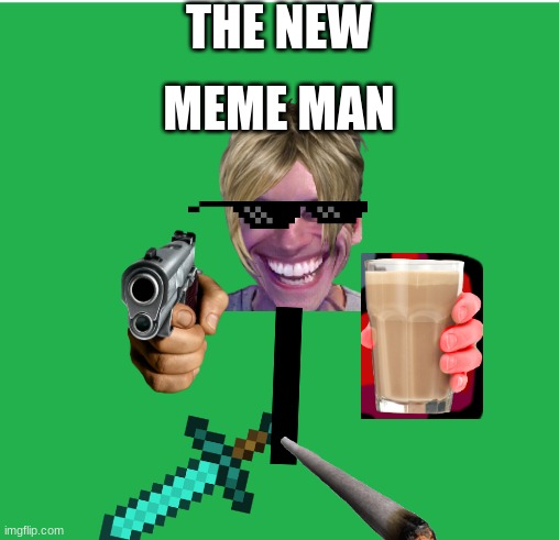 Green Screen | THE NEW; MEME MAN | image tagged in green screen | made w/ Imgflip meme maker