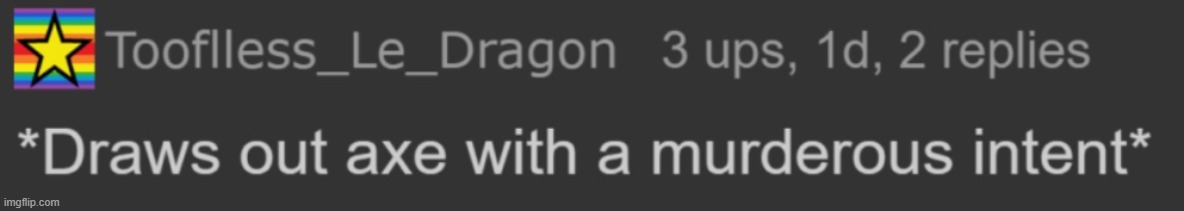 Draws out axe with murderous intent | image tagged in draws out axe with murderous intent | made w/ Imgflip meme maker