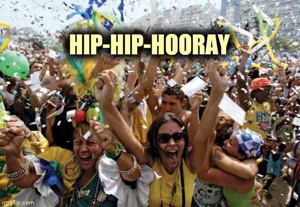 celebrate | HIP-HIP-HOORAY | image tagged in celebrate | made w/ Imgflip meme maker