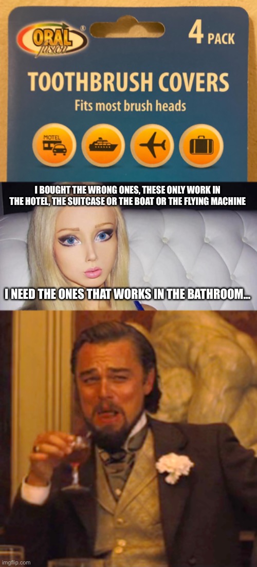 I BOUGHT THE WRONG ONES, THESE ONLY WORK IN THE HOTEL, THE SUITCASE OR THE BOAT OR THE FLYING MACHINE; I NEED THE ONES THAT WORKS IN THE BATHROOM… | image tagged in human barbie,memes,laughing leo | made w/ Imgflip meme maker