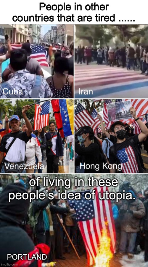 Maybe we should just swap protesters. Let’s do it for the environment. | People in other countries that are tired ...... of living in these people’s idea of utopia. PORTLAND | image tagged in politics lol,memes,liberal logic | made w/ Imgflip meme maker