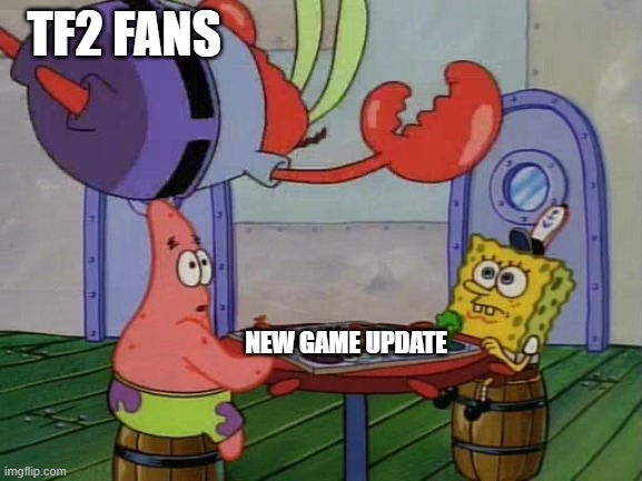 TF2 | TF2 FANS; NEW GAME UPDATE | image tagged in mr krabs crashing through table | made w/ Imgflip meme maker