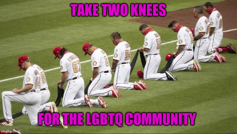 Mlb equality for all | TAKE TWO KNEES; FOR THE LGBTQ COMMUNITY | image tagged in lgbtq,woke | made w/ Imgflip meme maker