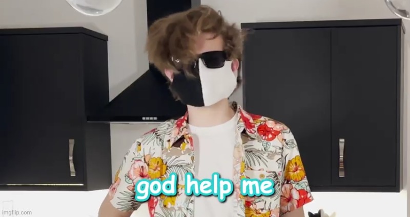 God help me | image tagged in god help me | made w/ Imgflip meme maker