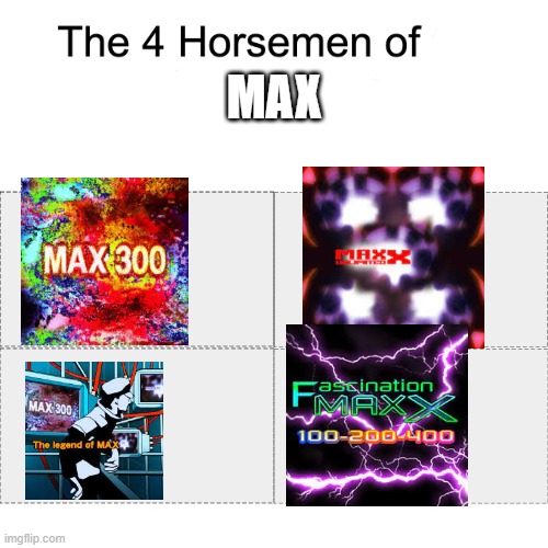 THE FLYYYYYYYYYYYY doot doot doot dudu | MAX | image tagged in four horsemen,ddr,max 300,maxx unlimited,the legend of max,fascination maxx | made w/ Imgflip meme maker