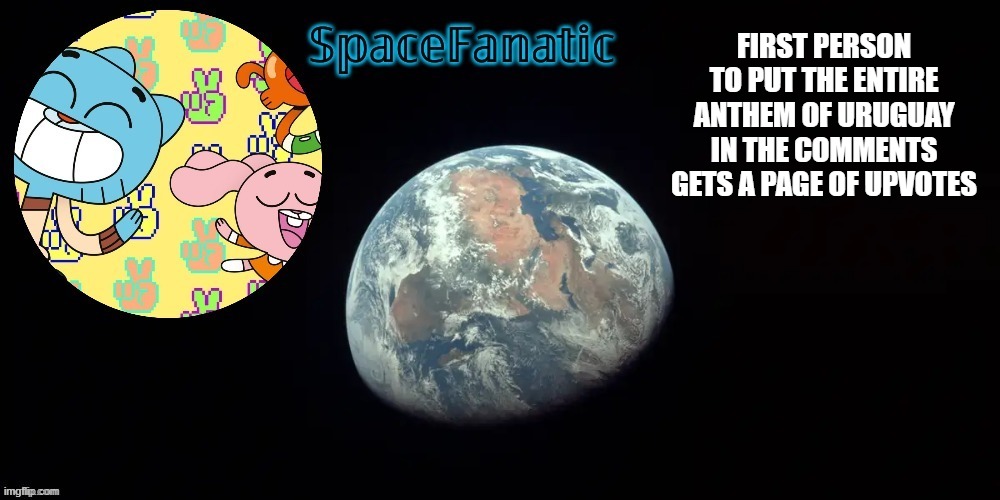 SpaceFanatic's announcement template | FIRST PERSON TO PUT THE ENTIRE ANTHEM OF URUGUAY IN THE COMMENTS GETS A PAGE OF UPVOTES | image tagged in spacefanatic's announcement template | made w/ Imgflip meme maker