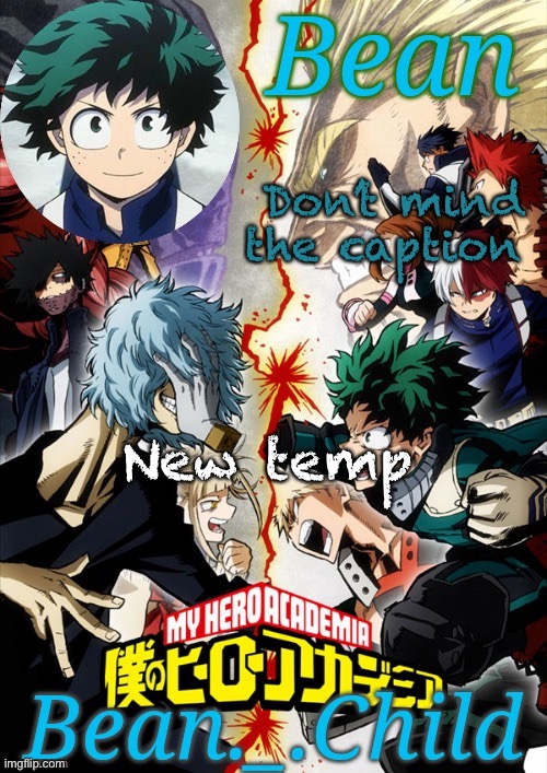 Don’t mind the caption; New temp | image tagged in beans my herooooooooooooo acaidnandj sneezes in japanese | made w/ Imgflip meme maker