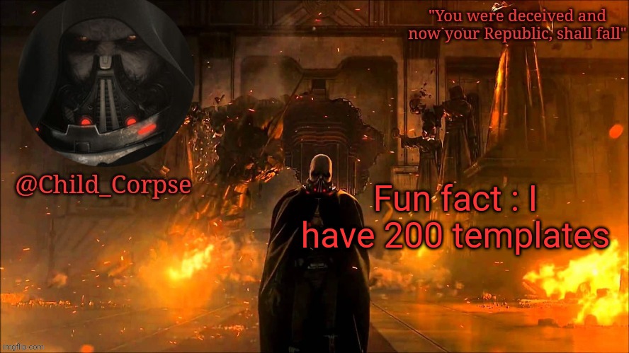 Child_Corpse's Malgus template | Fun fact : I have 200 templates | image tagged in child_corpse's malgus template | made w/ Imgflip meme maker