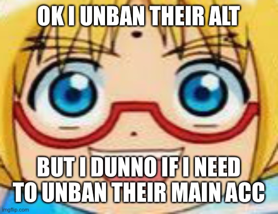 Marucho stares into your soul | OK I UNBAN THEIR ALT; BUT I DUNNO IF I NEED TO UNBAN THEIR MAIN ACC | image tagged in hentai | made w/ Imgflip meme maker