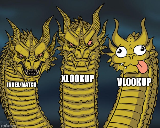 Three-headed Dragon | XLOOKUP; VLOOKUP; INDEX/MATCH | image tagged in three-headed dragon | made w/ Imgflip meme maker