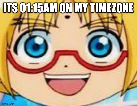 Screwing around with sleep schedule is fun | ITS 01:15AM ON MY TIMEZONE | image tagged in hentai | made w/ Imgflip meme maker