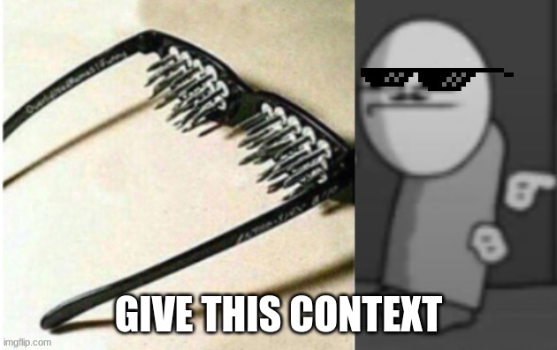 ROMP.FLA Unsee Glasses | GIVE THIS CONTEXT | image tagged in romp fla unsee glasses | made w/ Imgflip meme maker