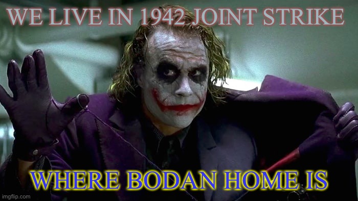 You know some of the stages takes place on ww2 | WE LIVE IN 1942 JOINT STRIKE; WHERE BODAN HOME IS | image tagged in we live in a society | made w/ Imgflip meme maker