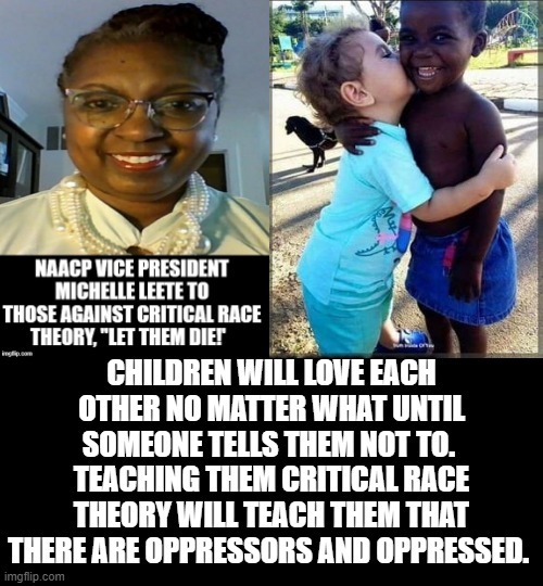 Children will love each other no matter what until Democrats tell them not to! | image tagged in stupid people,stupid liberals,idiots,morons,democrats | made w/ Imgflip meme maker