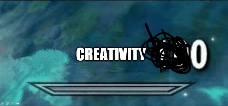 Skyrim skill meme | CREATIVITY | image tagged in skyrim skill meme | made w/ Imgflip meme maker