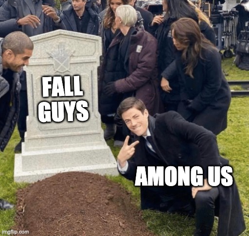 fall guys dead | FALL GUYS; AMONG US | image tagged in grant gustin over grave | made w/ Imgflip meme maker