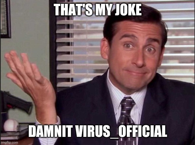 Michael Scott | THAT'S MY JOKE DAMNIT VIRUS_OFFICIAL | image tagged in michael scott | made w/ Imgflip meme maker