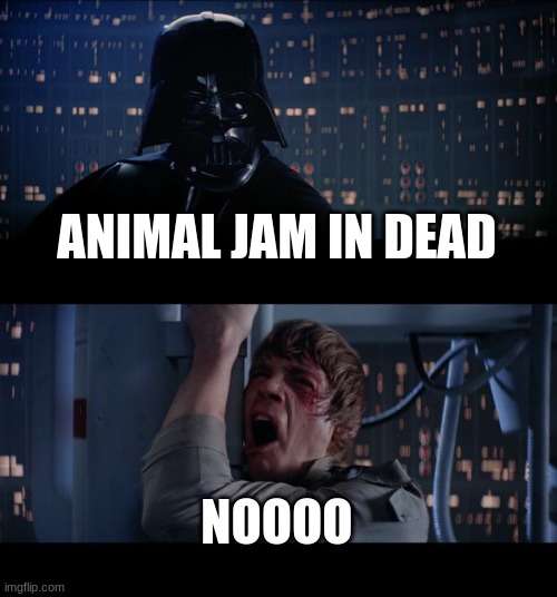 A good game will listen to the community. Same for prodigy | ANIMAL JAM IN DEAD; NOOOO | image tagged in memes,star wars no | made w/ Imgflip meme maker