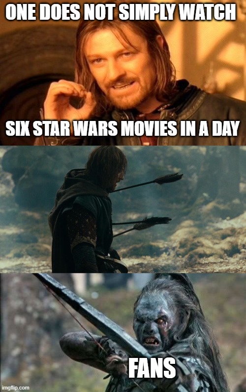 ONE DOES NOT SIMPLY WATCH; SIX STAR WARS MOVIES IN A DAY; FANS | image tagged in memes,one does not simply,boromir arrows template,star wars,star wars yoda,star wars no | made w/ Imgflip meme maker