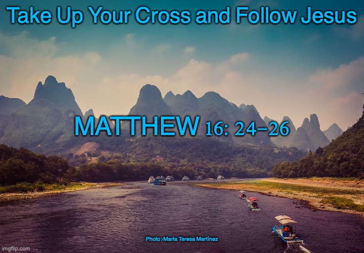 Soldiers of the Cross | Take Up Your Cross and Follow Jesus; MATTHEW 16:24-26; Photo>Maria Teresa Martínez | image tagged in bondservants,christian,slave of christ | made w/ Imgflip meme maker