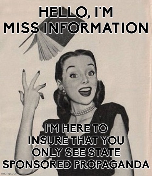 Miss Information is here to help | HELLO, I'M MISS INFORMATION; I'M HERE TO INSURE THAT YOU ONLY SEE STATE SPONSORED PROPAGANDA | image tagged in throwing book vintage woman,propaganda,communists | made w/ Imgflip meme maker