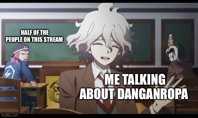 Nagito and Souda | HALF OF THE PEOPLE ON THIS STREAM; ME TALKING ABOUT DANGANROPA | image tagged in nagito and souda | made w/ Imgflip meme maker
