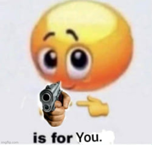 Is for you. | image tagged in is for you | made w/ Imgflip meme maker