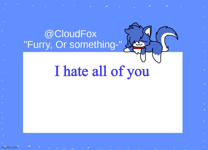 The Foxo Temp | I hate all of you | image tagged in the foxo temp,this is a joke | made w/ Imgflip meme maker