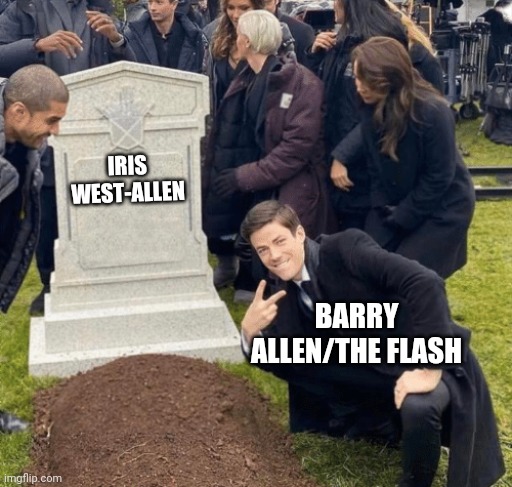 Lol | IRIS WEST-ALLEN; BARRY ALLEN/THE FLASH | image tagged in grant gustin over grave | made w/ Imgflip meme maker