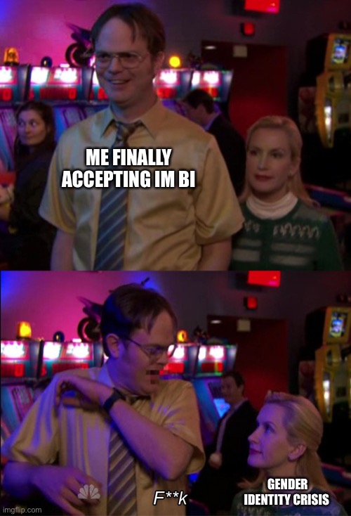 Angela scared Dwight | ME FINALLY ACCEPTING IM BI; GENDER IDENTITY CRISIS | image tagged in angela scared dwight,bisexual | made w/ Imgflip meme maker