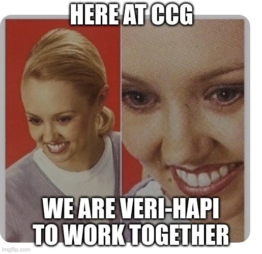 Fake smile | HERE AT CCG; WE ARE VERI-HAPI TO WORK TOGETHER | image tagged in fake smile | made w/ Imgflip meme maker