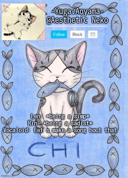 Chi's Sweet Home temp | Len: *being a simp*
Rin: *being a sadist*
Vocaloid: Let's make a song bout that | image tagged in chi's sweet home temp | made w/ Imgflip meme maker