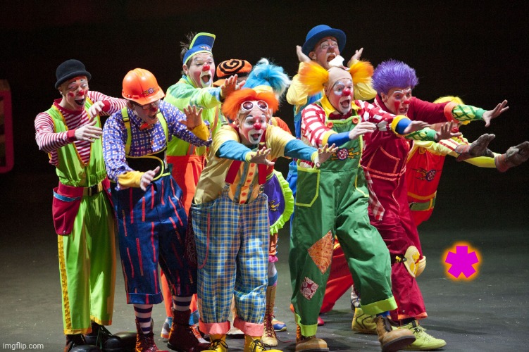 Circus Clowns | * | image tagged in circus clowns | made w/ Imgflip meme maker