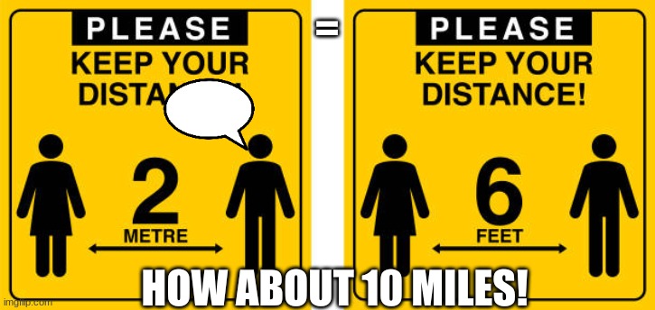 no vax | =; HOW ABOUT 10 MILES! | image tagged in stupid people,stupid signs | made w/ Imgflip meme maker