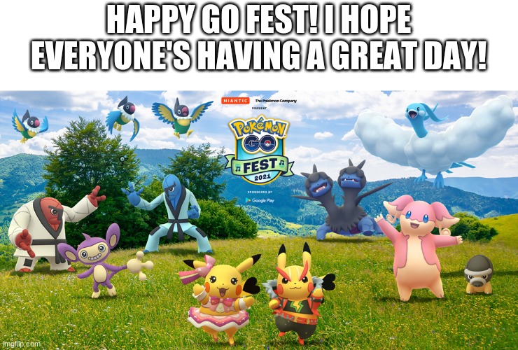 HAPPY GO FEST! I HOPE EVERYONE'S HAVING A GREAT DAY! | made w/ Imgflip meme maker