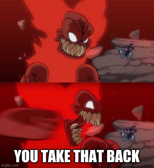 Tiky 2.0 | YOU TAKE THAT BACK | image tagged in tiky 2 0 | made w/ Imgflip meme maker