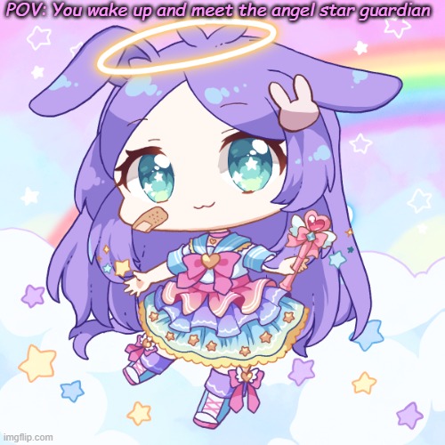 Sparkle Sparkle~ | POV: You wake up and meet the angel star guardian | made w/ Imgflip meme maker