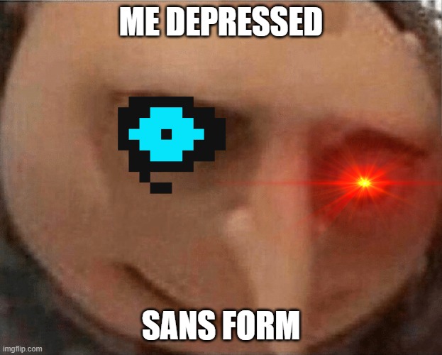 why do we suffer | ME DEPRESSED; SANS FORM | image tagged in uh oh gru | made w/ Imgflip meme maker