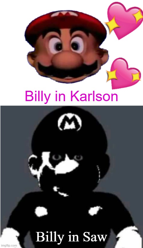 I want to play a game | Billy in Karlson; Billy in Saw | image tagged in happy mario vs creepy mario | made w/ Imgflip meme maker