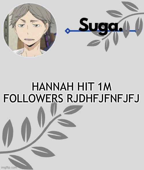 I’ll be going now | HANNAH HIT 1M FOLLOWERS RJDHFJFNFJFJ | image tagged in - | made w/ Imgflip meme maker